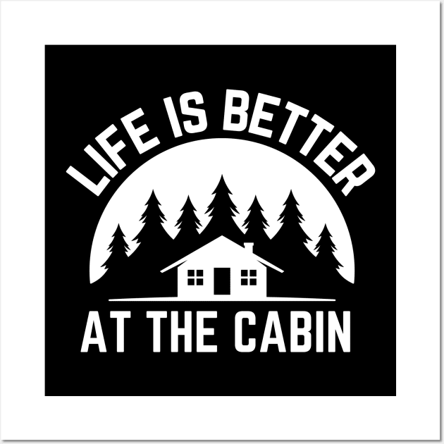Life is Better at the Cabin Wall Art by Azz4art